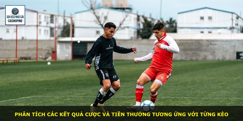 Phân tích các kết quả cược và tiền thưởng tương ứng với từng kèo