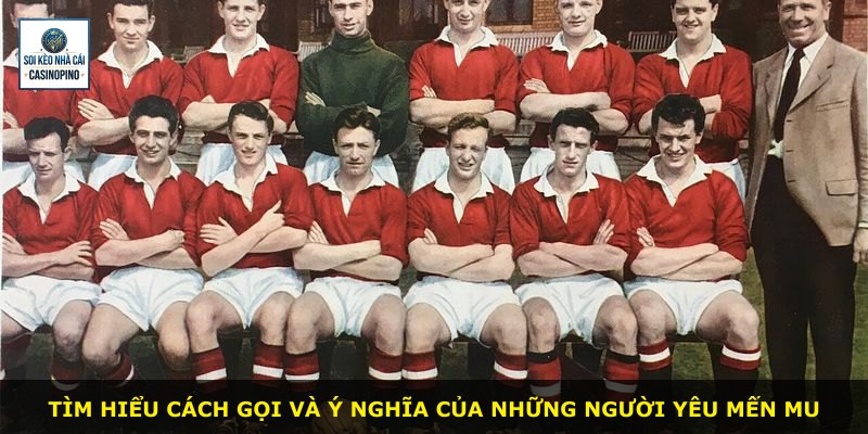 Tìm hiểu cách gọi và ý nghĩa của những người yêu mến MU
