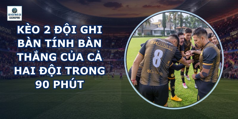 Kèo 2 Đội Ghi Bàn