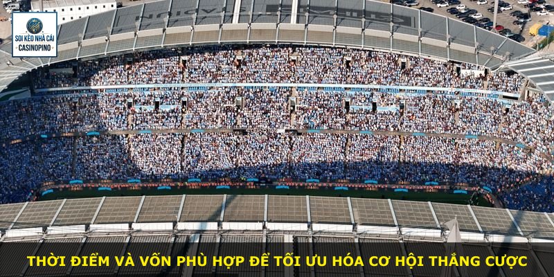 Thời điểm và vốn phù hợp để tối ưu hóa cơ hội thắng cược