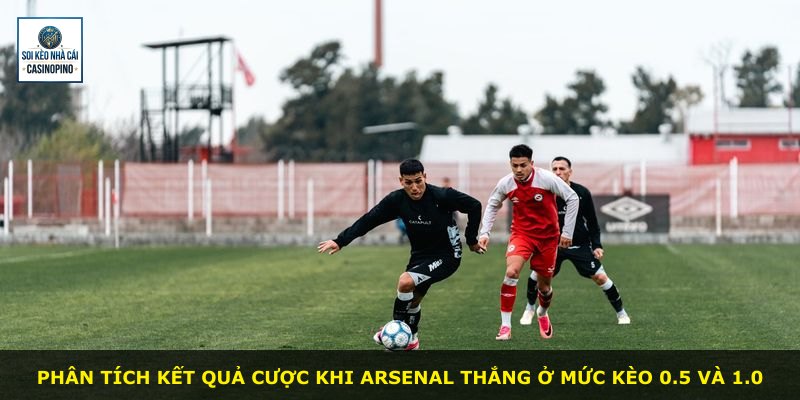 Phân tích kết quả cược khi Arsenal thắng ở mức kèo 0.5 và 1.0