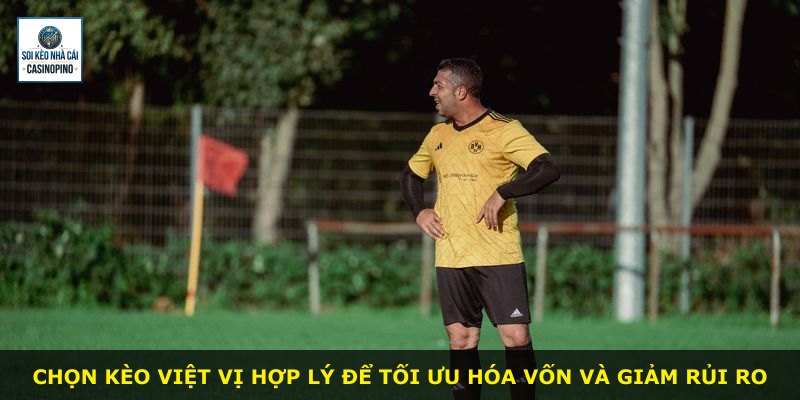 Chọn kèo Việt Vị hợp lý để tối ưu hóa vốn và giảm rủi ro