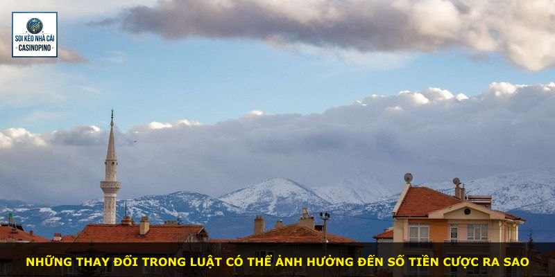 Những thay đổi trong luật có thể ảnh hưởng đến số tiền cược ra sao