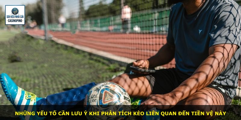 Những yếu tố cần lưu ý khi phân tích kèo liên quan đến tiền vệ này