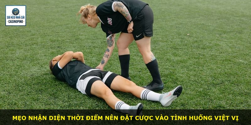 Mẹo nhận diện thời điểm nên đặt cược vào tình huống việt vị